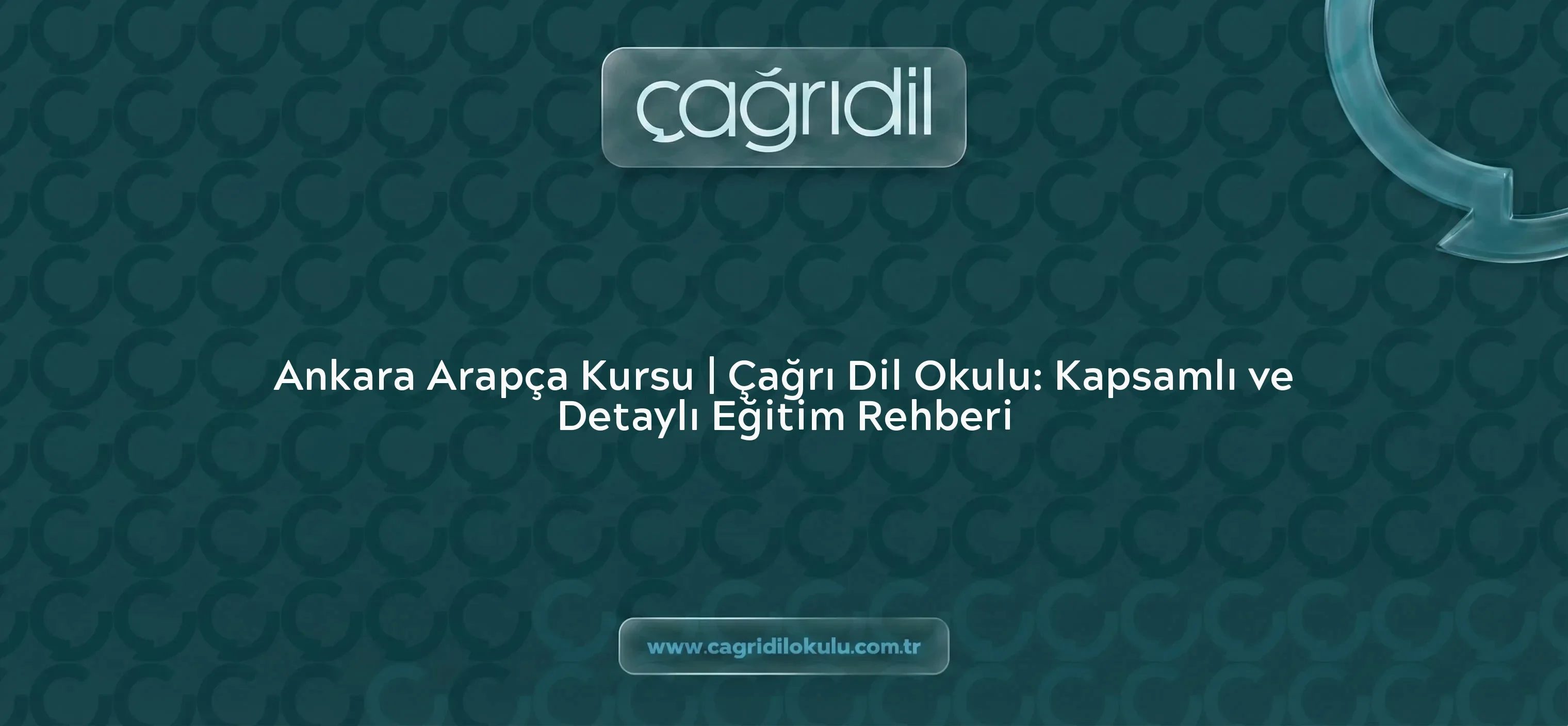 Ankara Arapça Kursu | Çağrı Dil Okulu: Kapsamlı ve Detaylı Eğitim Rehberi