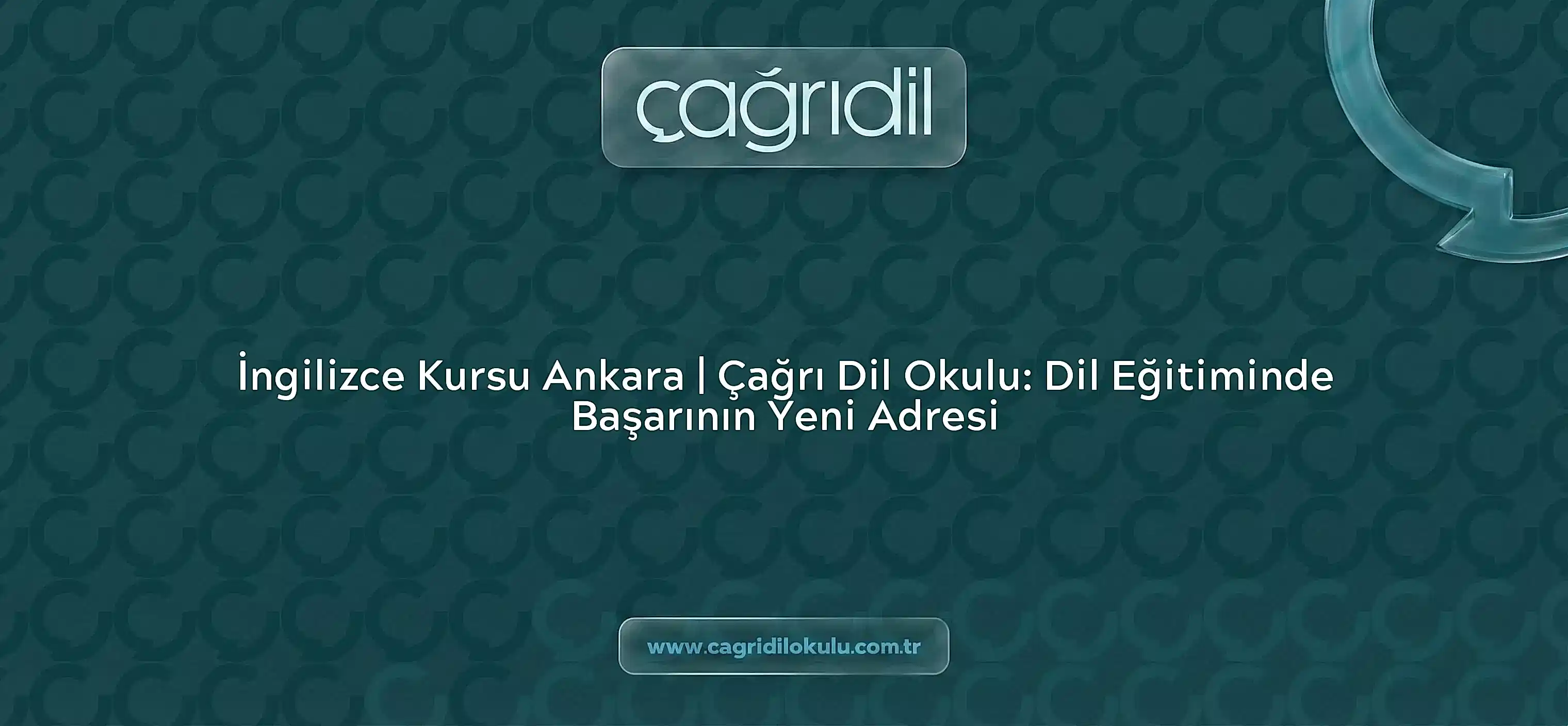 İngilizce Kursu Ankara | Çağrı Dil Okulu: Dil Eğitiminde Başarının Yeni Adresi