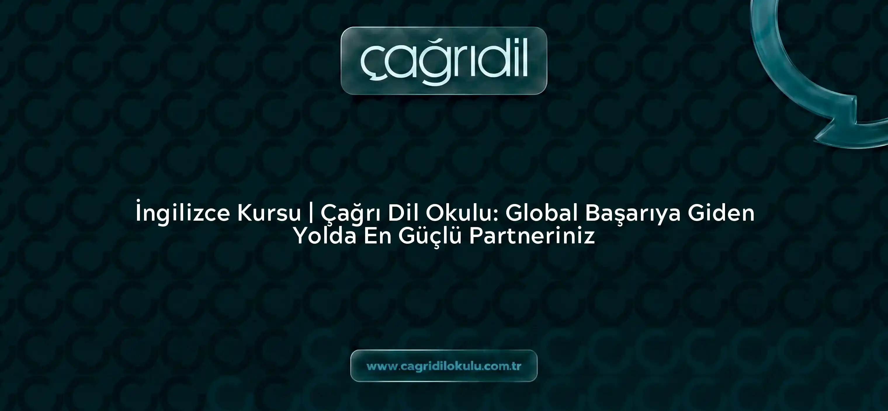 İngilizce Kursu | Çağrı Dil Okulu: Global Başarıya Giden Yolda En Güçlü Partneriniz