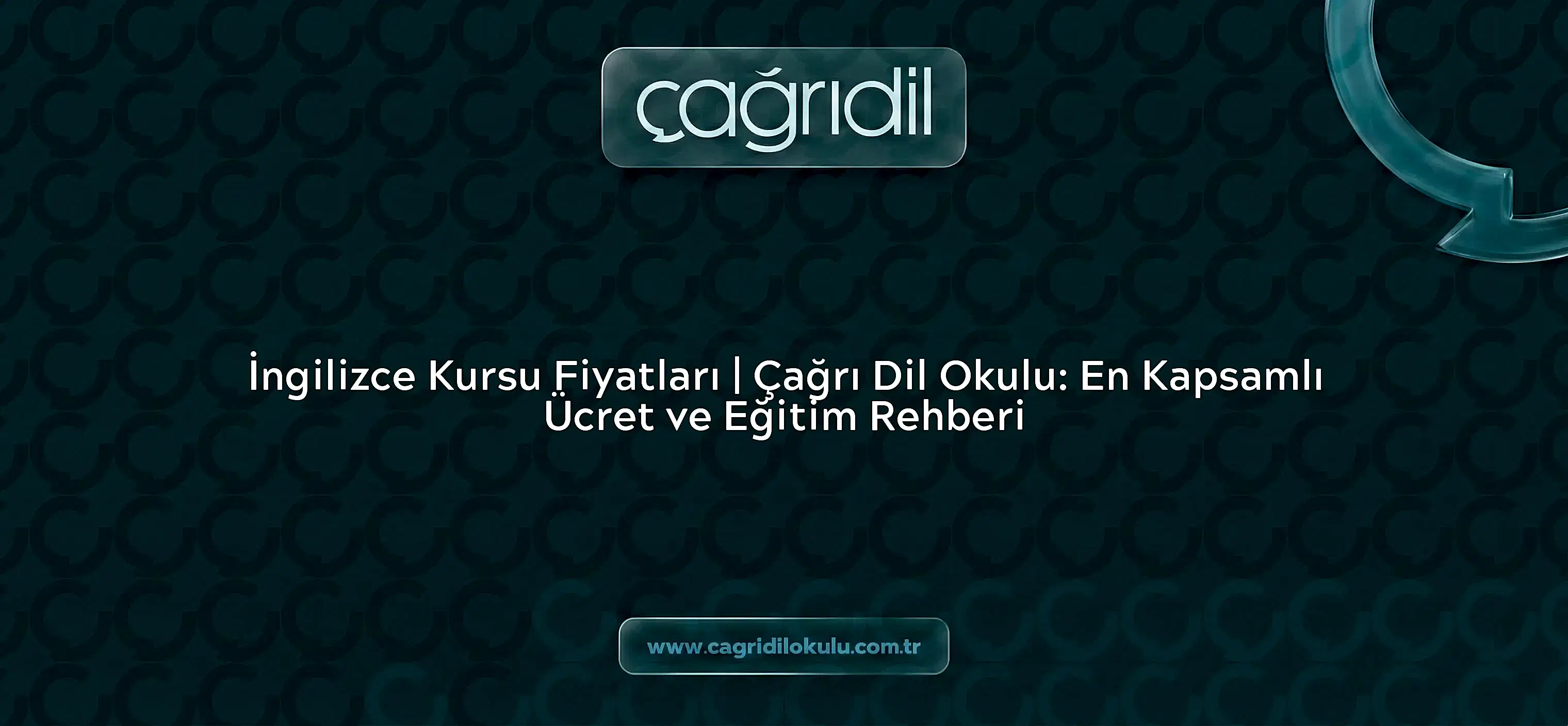 İngilizce Kursu Fiyatları | Çağrı Dil Okulu: En Kapsamlı Ücret ve Eğitim Rehberi