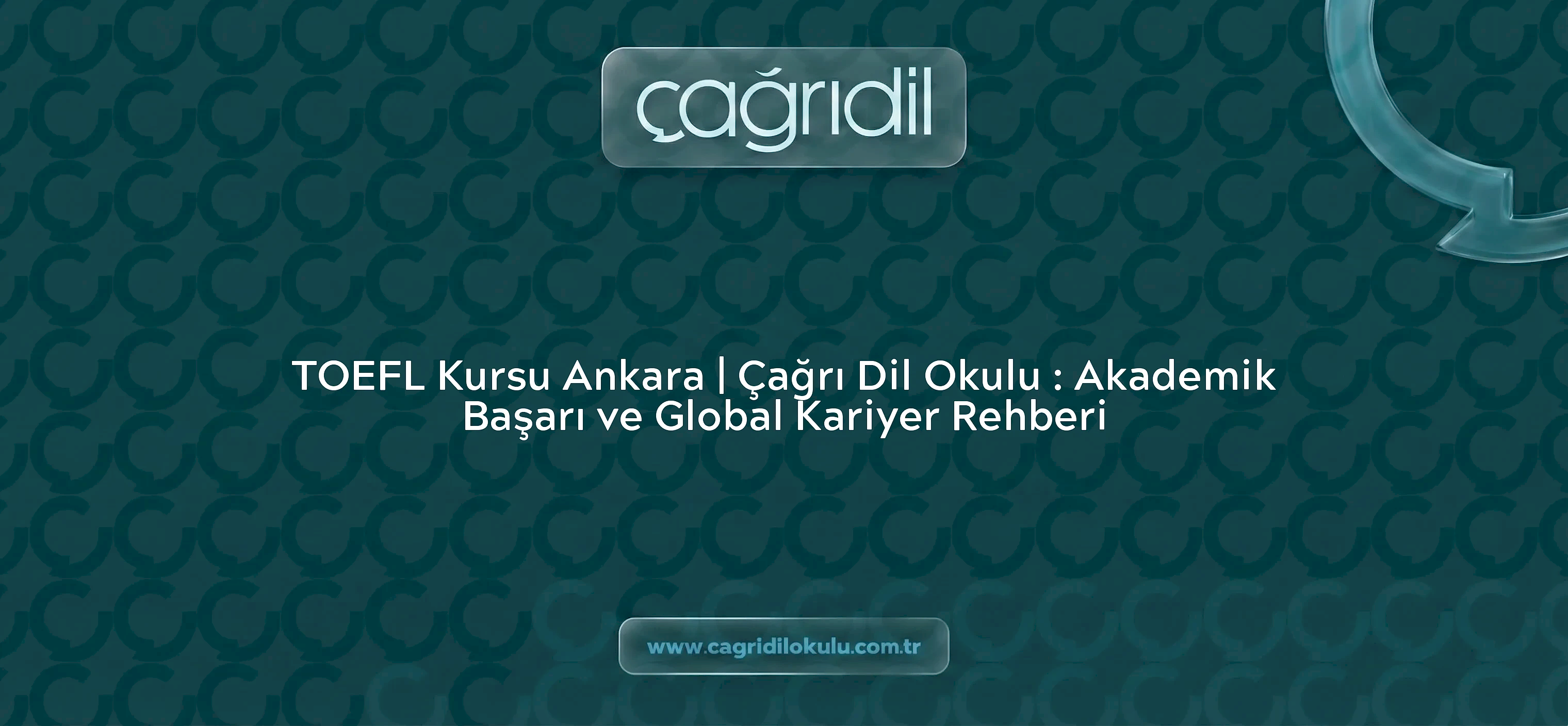 TOEFL Kursu Ankara | Çağrı Dil Okulu : Akademik Başarı ve Global Kariyer Rehberi