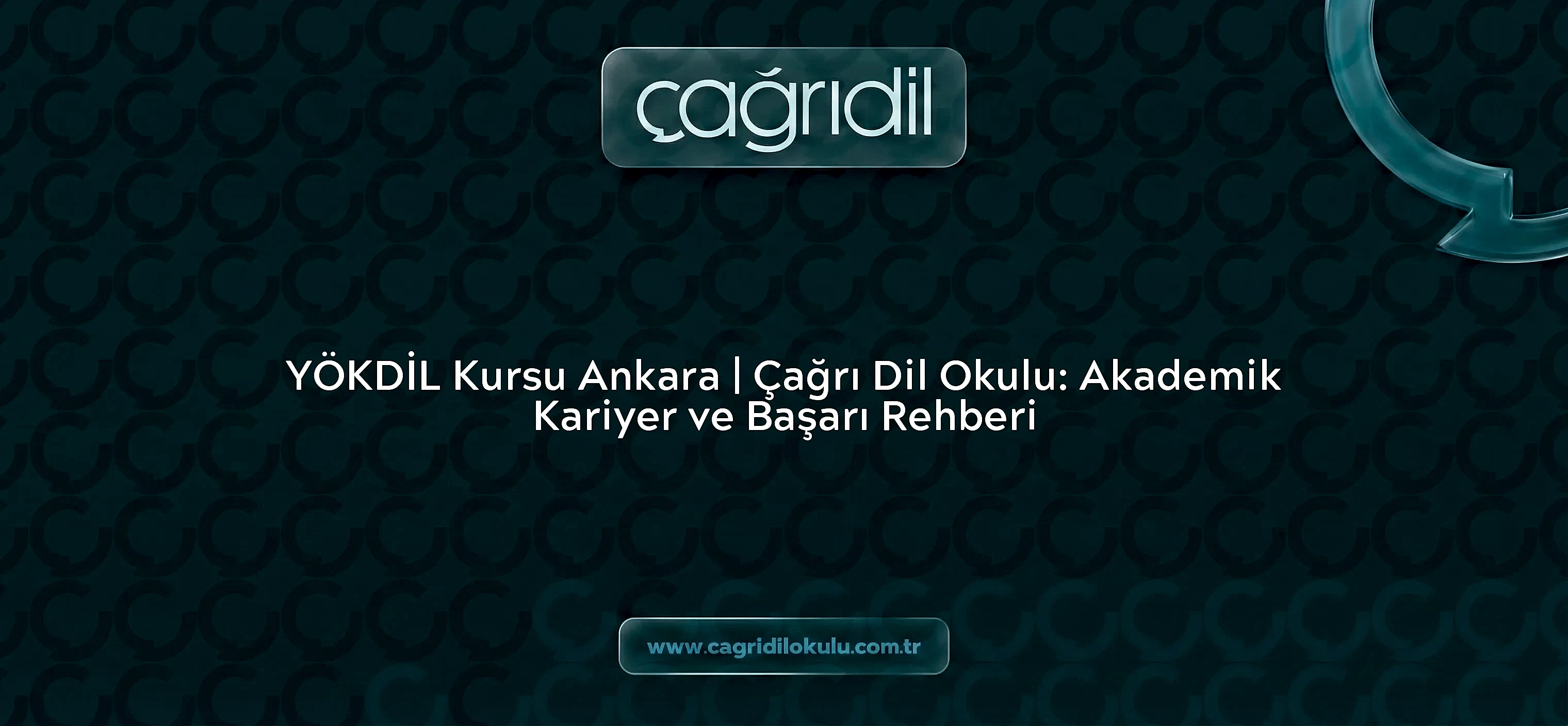 YÖKDİL Kursu Ankara | Çağrı Dil Okulu: Akademik Kariyer ve Başarı Rehberi